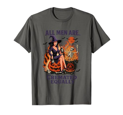 Alle Männer Werden gleichermaßen eingeäschert, Hexe T-Shirt Alle Männer Werden gleichermaßen eingeäschert, Hexe T-Shirt von Halloween Witch Skeleton Pumpkin Humor
