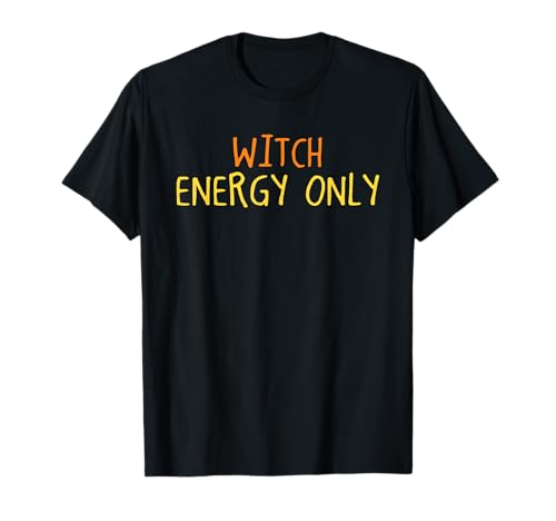 Witch Energy Only Halloween, lustige gruselige Jahreszeit, für Damen und Mädchen T-Shirt von Halloween Witch Spooky Season Women Girls
