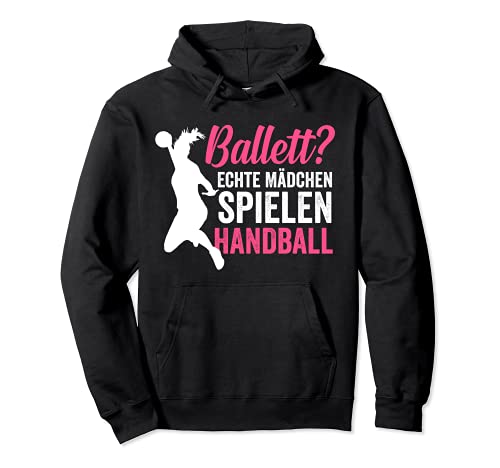 Ballett? echte Mädchen spielen Handball Handballerin Pullover Hoodie von Hanballer Kollektion für Hanball Fans