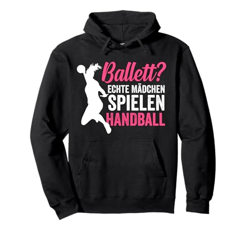 Ballett? echte Mädchen spielen Handball Handballerin Pullover Hoodie von Hanballer Kollektion für Hanball Fans