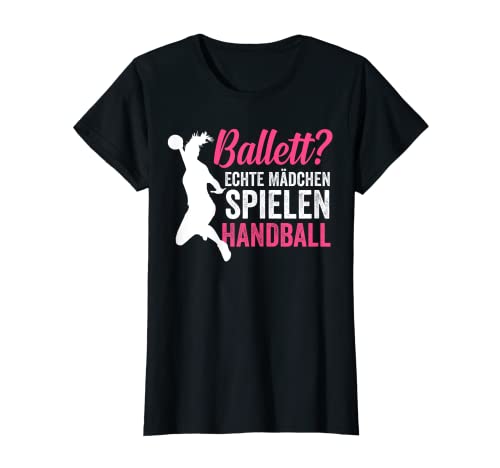 Ballett? echte Mädchen spielen Handball Handballerin T-Shirt von Hanballer Kollektion für Hanball Fans