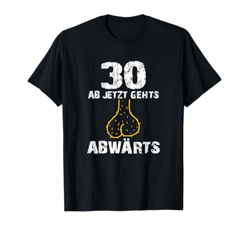 30 Ab Jetzt Gehts Abwärts Geburtstag |Männer Humor T-Shirt T-Shirt 30 Ab Jetzt Gehts Abwärts Geburtstag |Männer Humor T-Shirt T-Shirt von Hanbro