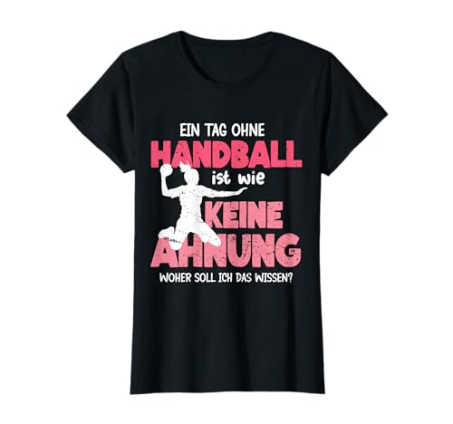 Ein Tag Ohne Handball Lustiger Spruch Handballerin Mädchen T-Shirt von Handball Coole Geschenkidee Handballer Outfit Shop