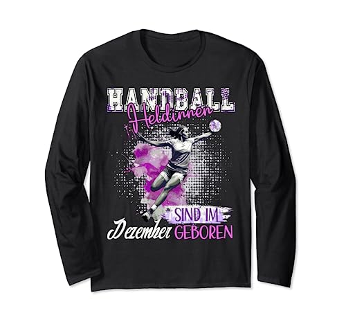 Handball Heldinnen sind im Dezember geboren Damen Geburtstag Langarmshirt Handball Heldinnen sind im Dezember geboren Damen Geburtstag Langarmshirt von Handball Damen Mädchen Heldin Handballspielerin