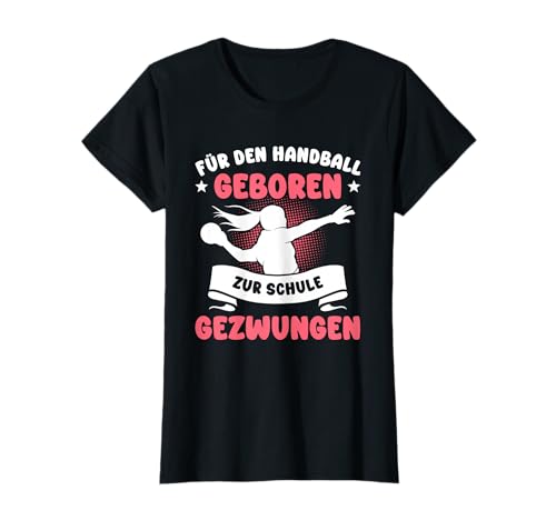 Für den Handball geboren zur Schule gezwungen Mädchen T-Shirt Für den Handball geboren zur Schule gezwungen Mädchen T-Shirt von Handball Handballerin Handballer Geschenke