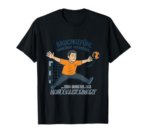 Handballtorwart – Bauchgefühl kann man trainieren T-Shirt Handballtorwart – Bauchgefühl kann man trainieren T-Shirt von Handball Helden Designs