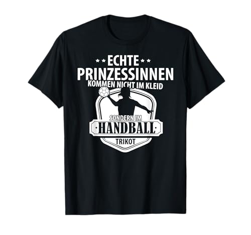 Echte Handball Prinzessinnen Handball Mädchen Damen T-Shirt von Handball Handballer Fan Design