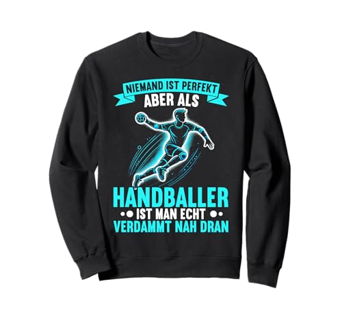 Niemand Ist Perfekt Aber Handballer Ist Man Verdammt Dran Sweatshirt von Handball Team Handballer Sport Handball Fans