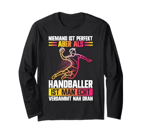 Niemand Ist Perfekt Handballer Ist Man Echt Verdammt Dran Langarmshirt von Handball Team Handballer Sport Handball Fans