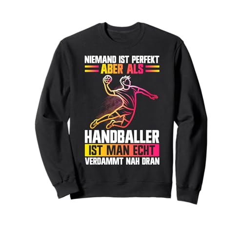 Niemand Ist Perfekt Handballer Ist Man Echt Verdammt Dran Sweatshirt von Handball Team Handballer Sport Handball Fans