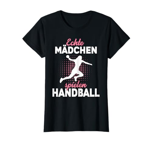Echte Mädchen spielen Handball Handballerin T-Shirt Echte Mädchen spielen Handball Handballerin T-Shirt von Handballer Geschenke