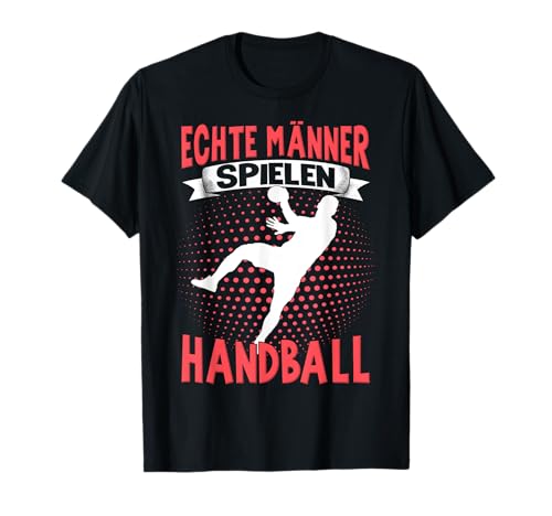 Handballer Herren Jungen Echte Männer Spielen Handball T-Shirt von Handballer Zubehör Handballspieler Sportler Sport