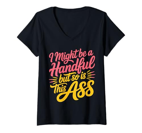 Damen I Might Be A Handful But So is This Ass - T-Shirt mit V-Ausschnitt Damen I Might Be A Handful But So is This Ass - T-Shirt mit V-Ausschnitt von Handvoll Fit und Sass Fitnessstufenstärke