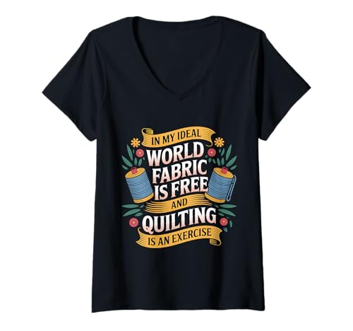 Damen Quilting is Exercise In A World with Free Fabric - T-Shirt mit V-Ausschnitt Damen Quilting is Exercise In A World with Free Fabric - T-Shirt mit V-Ausschnitt von Handwerk Patchwork -Liebhaber