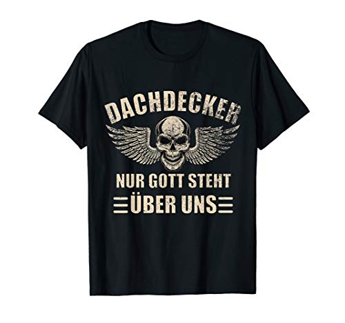 Herren Dachdecker nur Gott steht über uns Tolles Handwerk Geschenk T-Shirt von Handwerker Dachdecker Zimmerer Zimmermann Gift