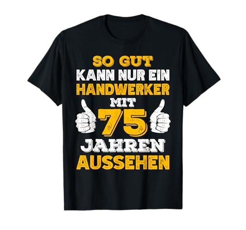Herren Handwerker Geburtstag 75 Jahre Geburtstagsspruch Handwerk T-Shirt Herren Handwerker Geburtstag 75 Jahre Geburtstagsspruch Handwerk T-Shirt von Handwerker Geburtstag Geschenkidee