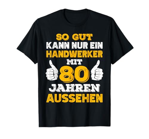 Herren Handwerker Geburtstag 80 Jahre Geburtstagsspruch Handwerk T-Shirt Herren Handwerker Geburtstag 80 Jahre Geburtstagsspruch Handwerk T-Shirt von Handwerker Geburtstag Geschenkidee