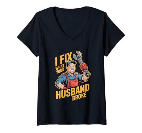 Damen I Fix What Your Husband Broke Handwerker Humor Spruch T-Shirt mit V-Ausschnitt von Handwerker Reparatur Humor Spruch Werkzeug Witz