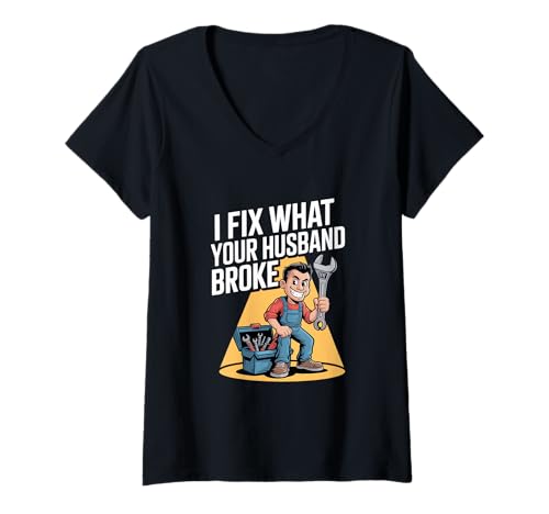 Damen I Fix What Your Husband Broke Handwerker Spruch T-Shirt mit V-Ausschnitt Damen I Fix What Your Husband Broke Handwerker Spruch T-Shirt mit V-Ausschnitt von Handwerker Reparatur Humor Werkzeug Mechaniker