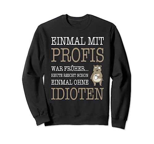 Einmal mit Profis war früher Herren Lustige Sprüche Sweatshirt Einmal mit Profis war früher Herren Lustige Sprüche Sweatshirt von Handwerker Spruch Coole Männer Sprüche Witzig