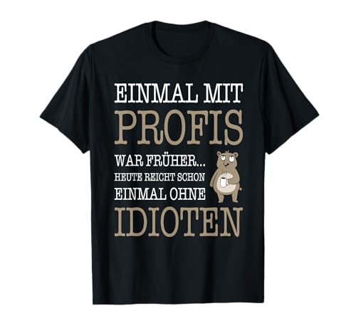 Einmal mit Profis war früher Herren Lustige Sprüche T-Shirt Einmal mit Profis war früher Herren Lustige Sprüche T-Shirt von Handwerker Spruch Coole Männer Sprüche Witzig
