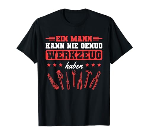 Herren Ein Mann kann nie genug Werkzeug haben Handwerker T-Shirt Herren Ein Mann kann nie genug Werkzeug haben Handwerker T-Shirt von Handwerker Sprüche für Männer