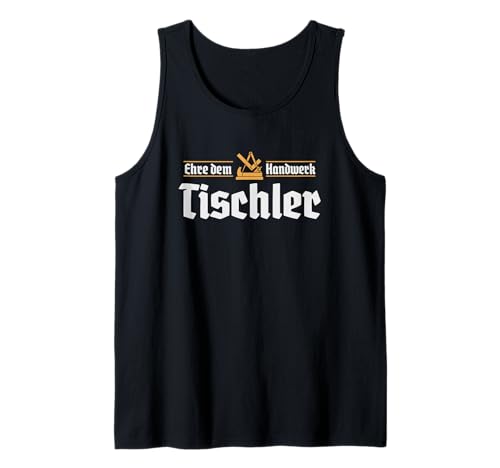 Herren Ehre dem Handwerk Tischler Tank Top Herren Ehre dem Handwerk Tischler Tank Top von Handwerker Zunftzeichen Tischler Zunft