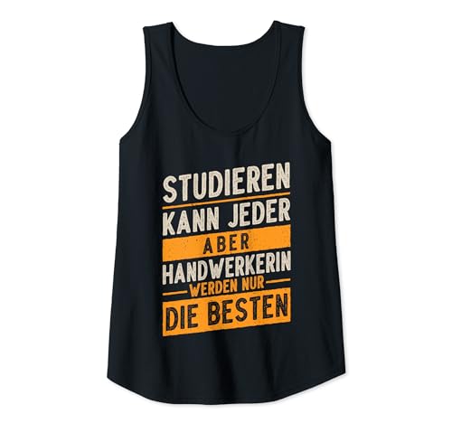 Damen Studieren Kann Jeder Handwerkerin Werden Nur Die Besten Tank Top Damen Studieren Kann Jeder Handwerkerin Werden Nur Die Besten Tank Top von Handwerkerin Arbeit Lustige Sprüche Store