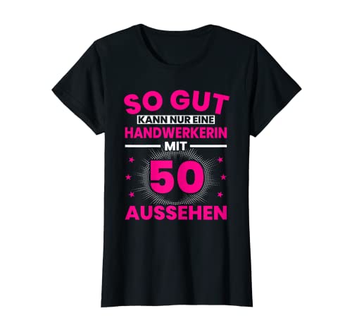 Damen Handwerkerin 50. Geburtstag 50 Jahre alt Handwerk T-Shirt Damen Handwerkerin 50. Geburtstag 50 Jahre alt Handwerk T-Shirt von Handwerkerin Geburtstag Geschenk Sprüche