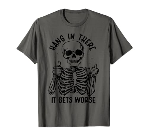 Hang In There It Gets Worse Herren & Damen T-Shirt Hang In There It Gets Worse Herren & Damen T-Shirt von Hang In There It Gets Worse Graphic For Adults
