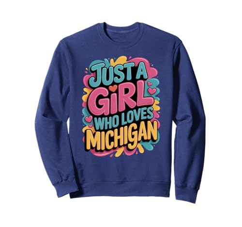 Just A Girl Who Loves Michigan, Women's, Girls Colorful Fun Sweatshirt Just A Girl Who Loves Michigan, Women's, Girls Colorful Fun Sweatshirt von Happiest State Michigan Threads