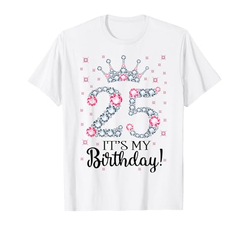 25 It's My Birthday Pink Crown Geschenke zum 25. Geburtstag für sie T-Shirt 25 It's My Birthday Pink Crown Geschenke zum 25. Geburtstag für sie T-Shirt von Happy 25 Years Old Men Women Birthday Gift