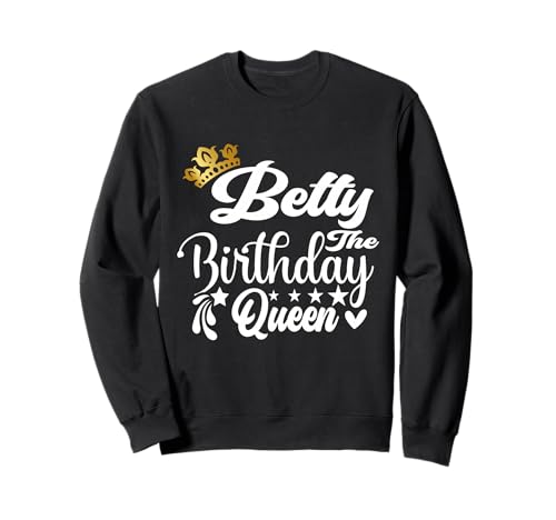 Betty The Birthday Queen Happy Birthday Shirt für Damen Sweatshirt Betty The Birthday Queen Happy Birthday Shirt für Damen Sweatshirt von Happy Birthday Betty The Birthday Queen Women