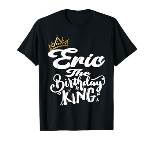 Eric The Birthday King Happy Birthday Shirt für Herren, Jungen und Jugendliche T-Shirt von Happy Birthday Eric The Birthday King Men Boys