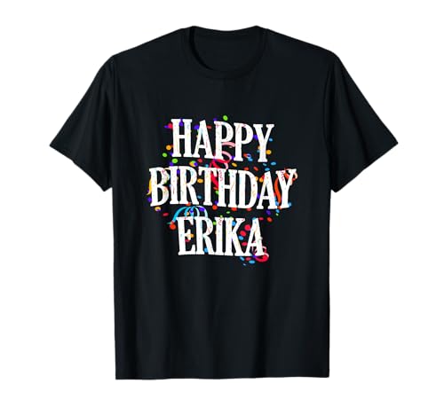 Happy Birthday Erika Mädchen Vorname Buntes Geburtstag T-Shirt Happy Birthday Erika Mädchen Vorname Buntes Geburtstag T-Shirt von Happy Birthday Erika