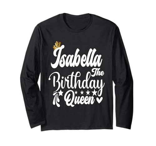 Isabella The Birthday Queen Happy Birthday Shirt für Damen Langarmshirt von Happy Birthday Isabella The Birthday Queen Women