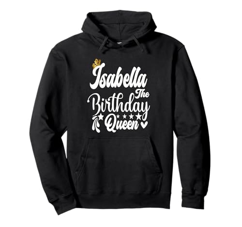 Isabella The Birthday Queen Happy Birthday Shirt für Damen Pullover Hoodie von Happy Birthday Isabella The Birthday Queen Women