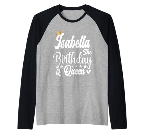Isabella The Birthday Queen Happy Birthday Shirt für Damen Raglan Isabella The Birthday Queen Happy Birthday Shirt für Damen Raglan von Happy Birthday Isabella The Birthday Queen Women