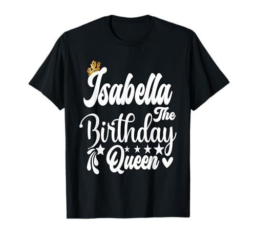 Isabella The Birthday Queen Happy Birthday Shirt für Damen T-Shirt von Happy Birthday Isabella The Birthday Queen Women