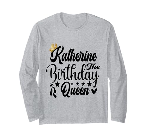 Katherine The Birthday Queen Happy Birthday Shirt für Damen Langarmshirt Katherine The Birthday Queen Happy Birthday Shirt für Damen Langarmshirt von Happy Birthday Katherine The Birthday Queen Women