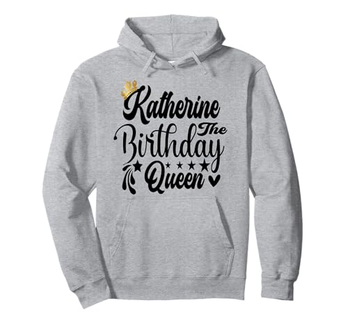 Katherine The Birthday Queen Happy Birthday Shirt für Damen Pullover Hoodie Katherine The Birthday Queen Happy Birthday Shirt für Damen Pullover Hoodie von Happy Birthday Katherine The Birthday Queen Women