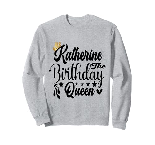 Katherine The Birthday Queen Happy Birthday Shirt für Damen Sweatshirt Katherine The Birthday Queen Happy Birthday Shirt für Damen Sweatshirt von Happy Birthday Katherine The Birthday Queen Women