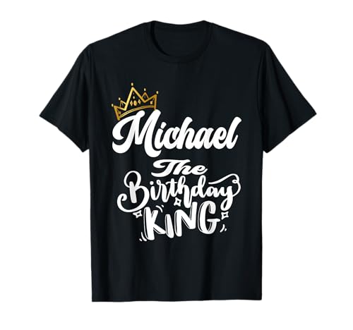 Michael The Birthday King Happy Birthday Shirt Männer Jungen Teenager T-Shirt Michael The Birthday King Happy Birthday Shirt Männer Jungen Teenager T-Shirt von Happy Birthday Michael The Birthday King Men Boys