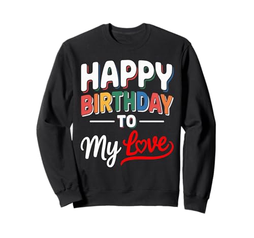 Happy Birthday to Me Damen Mädchen Liebe Sweatshirt Happy Birthday to Me Damen Mädchen Liebe Sweatshirt von Happy Birthday My love