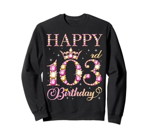 Alles Gute zum 103. Geburtstag, Geburtstagsfeier für Männer und Frauen, 103 Jahre Sweatshirt von Happy Birthday Party It's My Birthday Party