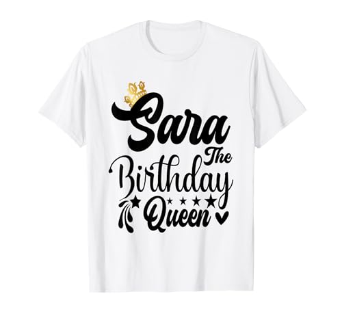 Sara The Birthday Queen Happy Birthday Shirt für Damen T-Shirt Sara The Birthday Queen Happy Birthday Shirt für Damen T-Shirt von Happy Birthday Sara The Birthday Queen Women
