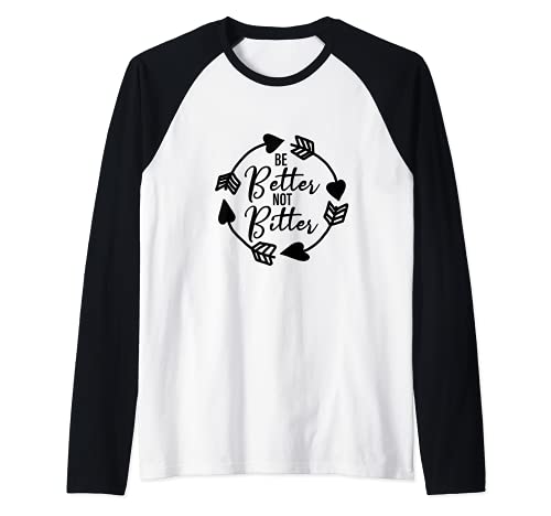 Be Better Not Bitter Geschenk für Männer, Frauen und Jugendliche Raglan von Happy Clothing