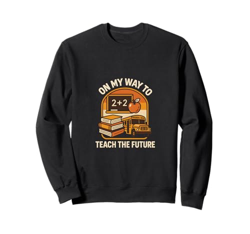 First Day Of School On My Way To Teach The Future Women Sweatshirt von Happy First Day Of School Cute Teacher Outfits