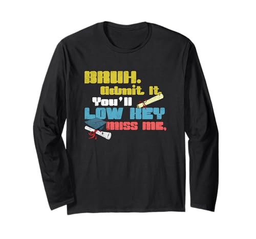 BRUH Admit It You'll Low Key Miss Me Lustiger Lehrer Männer Frauen Langarmshirt BRUH Admit It You'll Low Key Miss Me Lustiger Lehrer Männer Frauen Langarmshirt von Happy Last Day of School Outfit Gifts