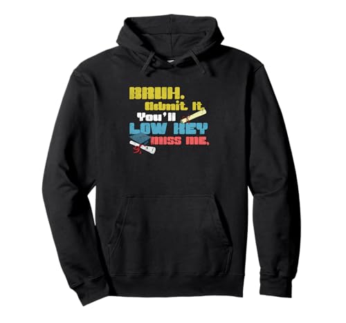 BRUH Admit It You'll Low Key Miss Me Lustiger Lehrer Männer Frauen Pullover Hoodie von Happy Last Day of School Outfit Gifts